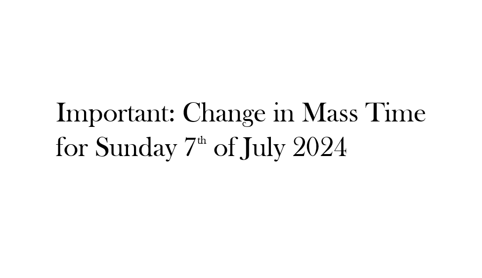 Important: Change in Sunday Mass Time for July 7th 2024