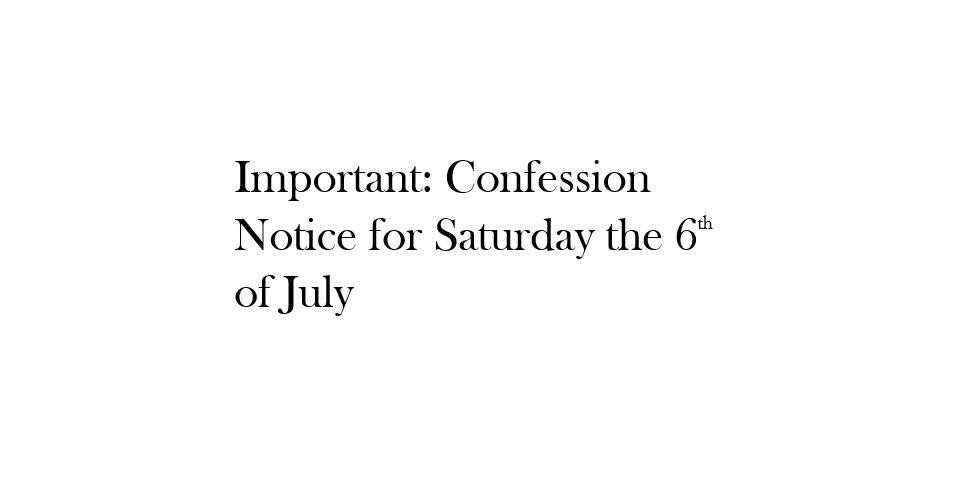 Important: Confession Notice for Saturday the 6th of July